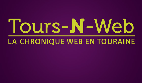 tours-n-web, la chronique web en touraine